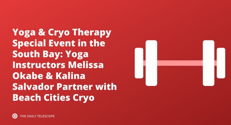 Yoga & Cryo Therapy Special Event in the South Bay: Yoga Instructors Melissa Okabe & Kalina Salvador Partner with…